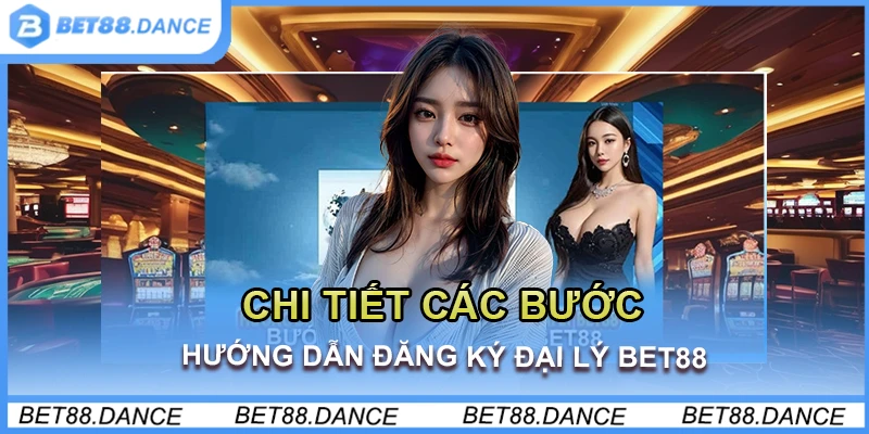 Chi tiết các bước hướng dẫn đăng ký đại lý Bet88