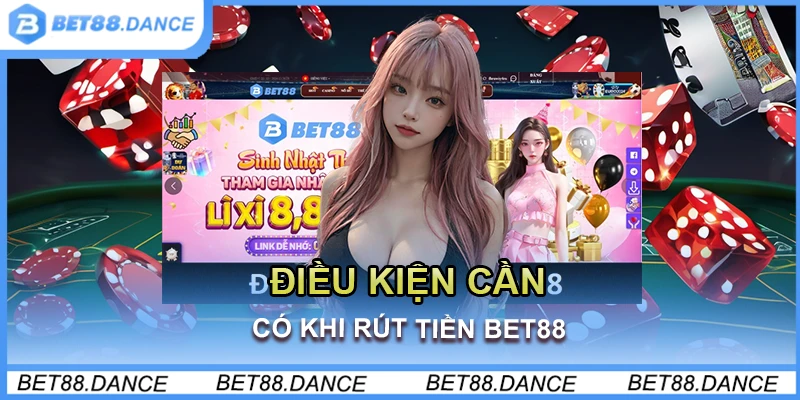 Điều kiện cần có khi rút tiền Bet88