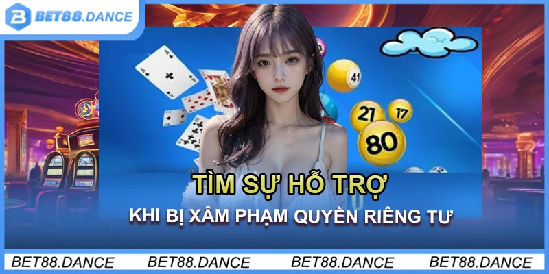 Tìm sự hỗ trợ khi bị xâm phạm quyền riêng tư