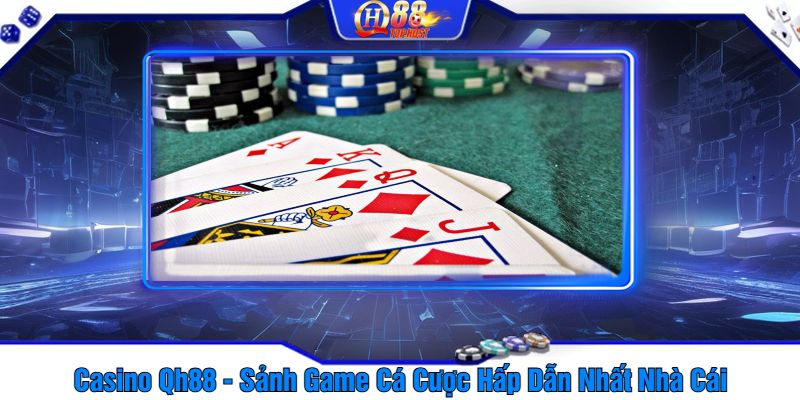 Casino Qh88 - Sảnh Game Cá Cược Hấp Dẫn Nhất Nhà Cái