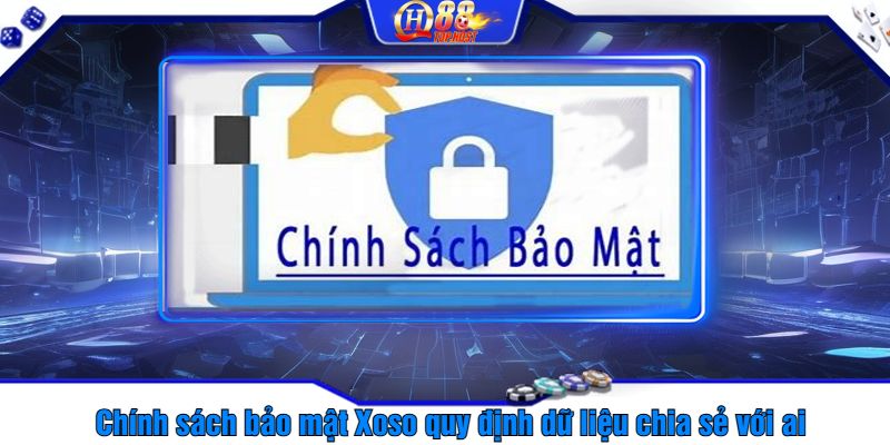 Chính sách bảo mật Qh88 quy định dữ liệu chia sẻ với ai?