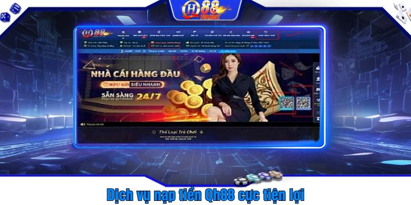 Dịch vụ nạp tiền Qh88 cực tiện lợi