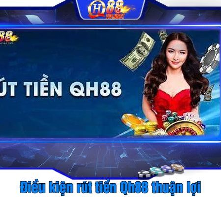 Hướng Dẫn Rút Tiền Qh88 Về Tài Khoản Cá Nhân