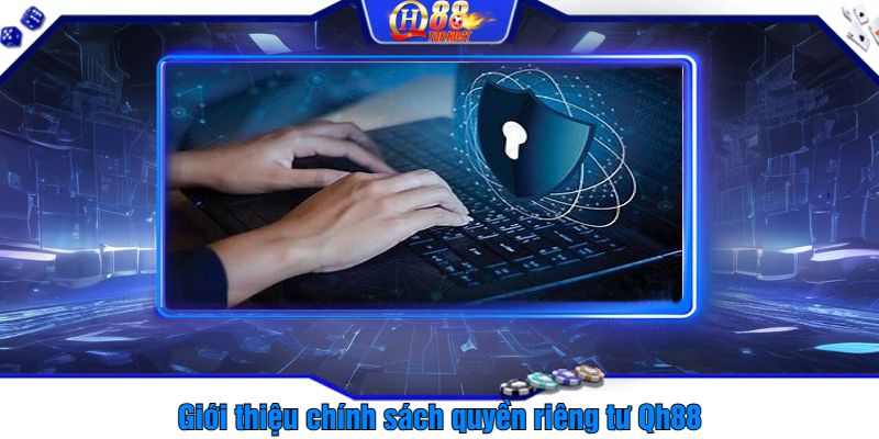 Giới thiệu chính sách quyền riêng tư Qh88