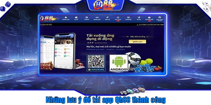 Những lưu ý để tải app Qh88 thành công