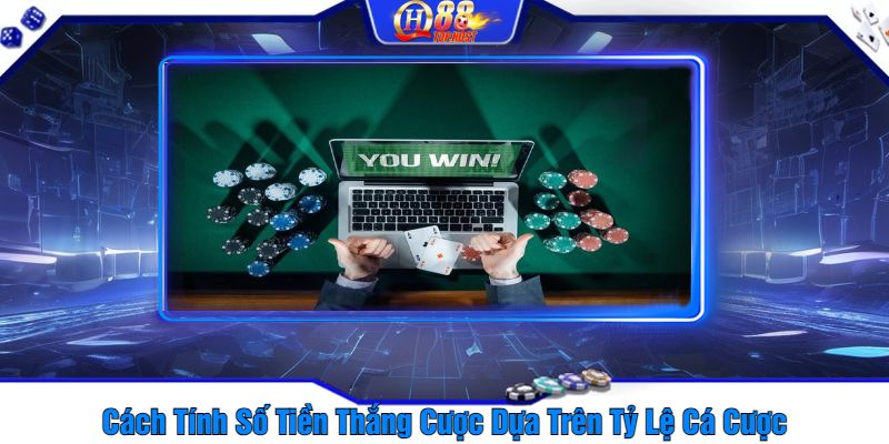 Cách Tính Số Tiền Thắng Cược Dựa Trên Tỷ Lệ Cá Cược