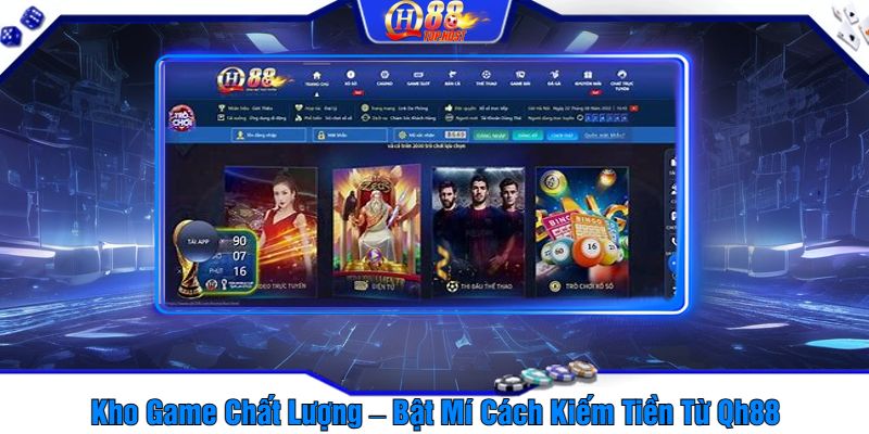 Kho Game Chất Lượng – Bật Mí Cách Kiếm Tiền Từ Qh88