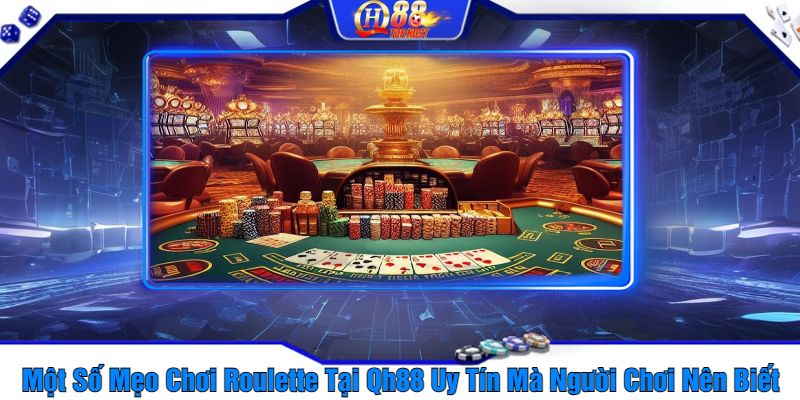 Một Số Mẹo Chơi Roulette Tại Qh88 Uy Tín Mà Người Chơi Nên Biết