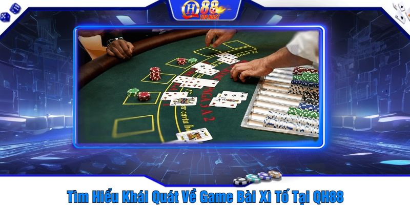 Tìm Hiểu Khái Quát Về Game Bài Xì Tố Tại QH88