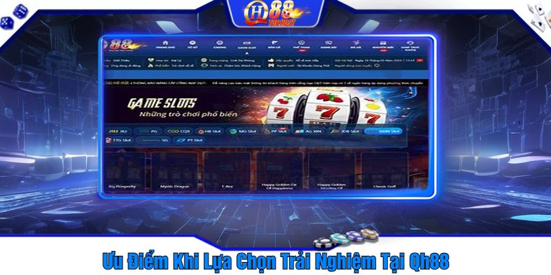 Ưu Điểm Khi Lựa Chọn Trải Nghiệm Tại Qh88